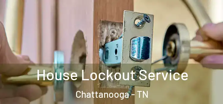 House Lockout Service Chattanooga - TN